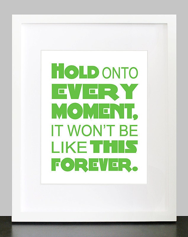 Hold Onto Every Moment It Won't Be Like This Forever Wall Art - 8x10 Baby Children Nursery Wall Print Poster