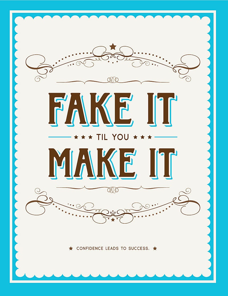 Fake It til You Make It - 11"x14"