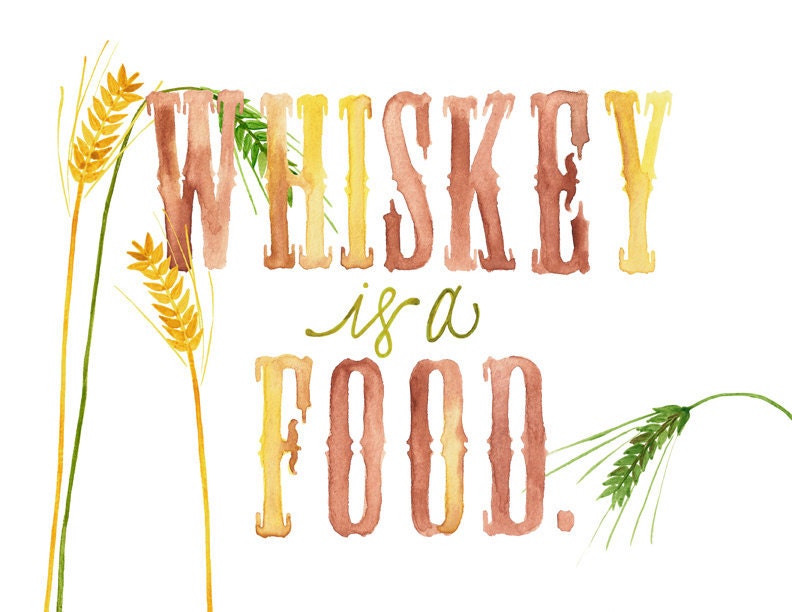 Now 8x10 - Whiskey is a Food Print