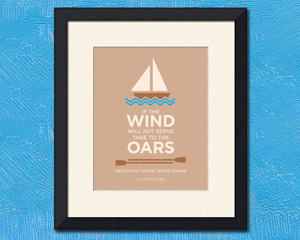 If The Wind Will Not Serve, Latin Proverb, 8x10 inch Print