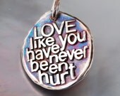 Love, like you've never been hurt (Bold)... Inspirational quote Silver pendant