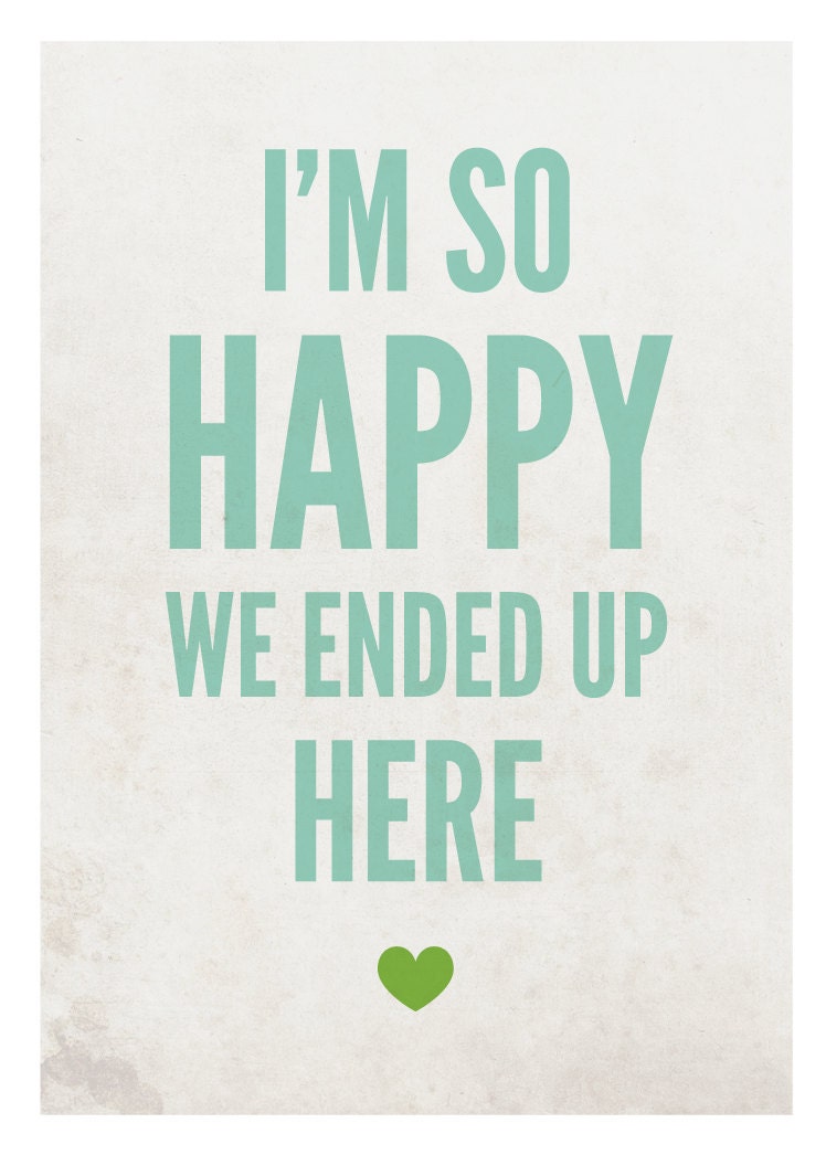 Love and marriage, home art, modern wedding, romantic relationships, heart, I'm So Happy We Ended Up Here, turquoise: 8x10