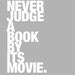 Never Judge A Book By Its Movie - J.W. Eagan quote - 8x10
