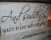 Wedding Sign,  Reception Decorations - "And Suddenly, You're in Love With Everything" - 10x18  Romantic Cottage Shabby Chic vintage stye
