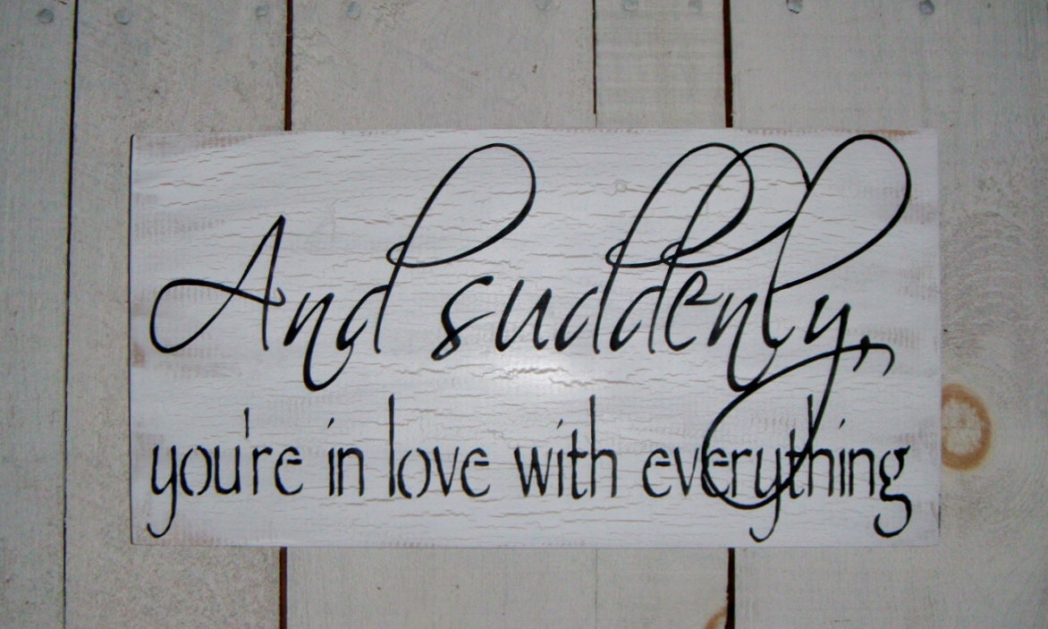 Wedding Sign,  Reception Decorations - "And Suddenly, You're in Love With Everything" - 10x18  Romantic Cottage Shabby Chic vintage stye
