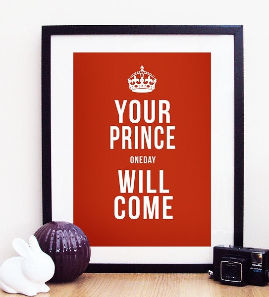 Your Prince One Day Will Come Poster Print A3 / 11x14
