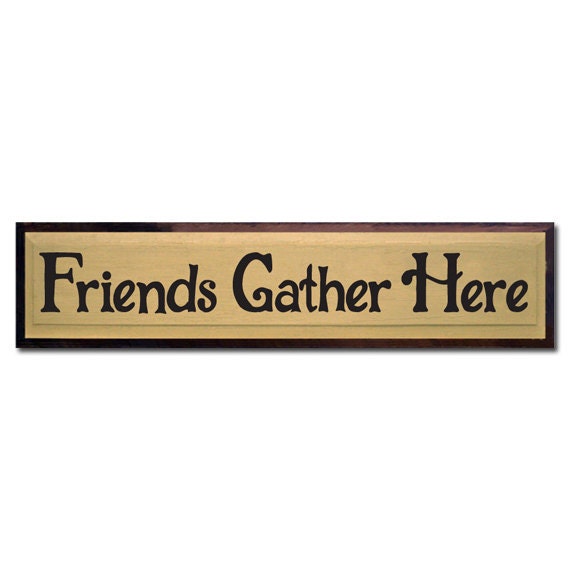 Friends gather here by saltboxsigns on etsy Friends gather here by saltboxsigns on etsy