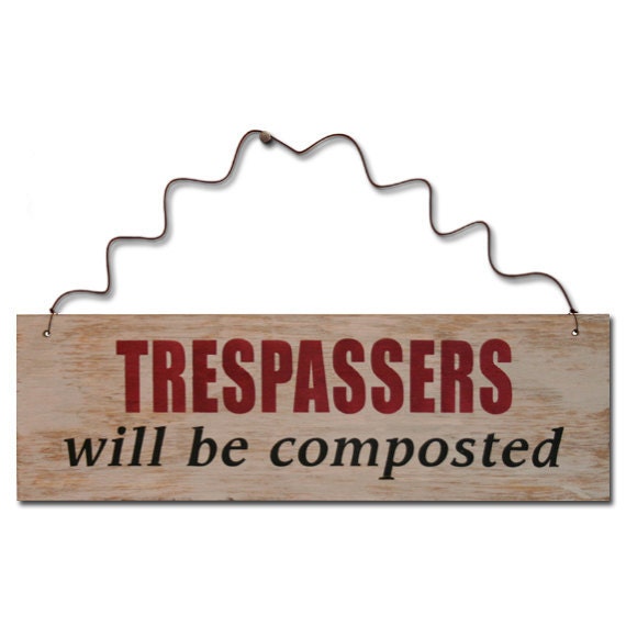 Trespassers Will Be Composted