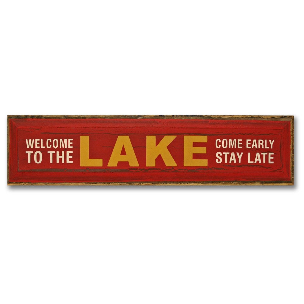 Welcome To The Lake Come Early Stay Late
