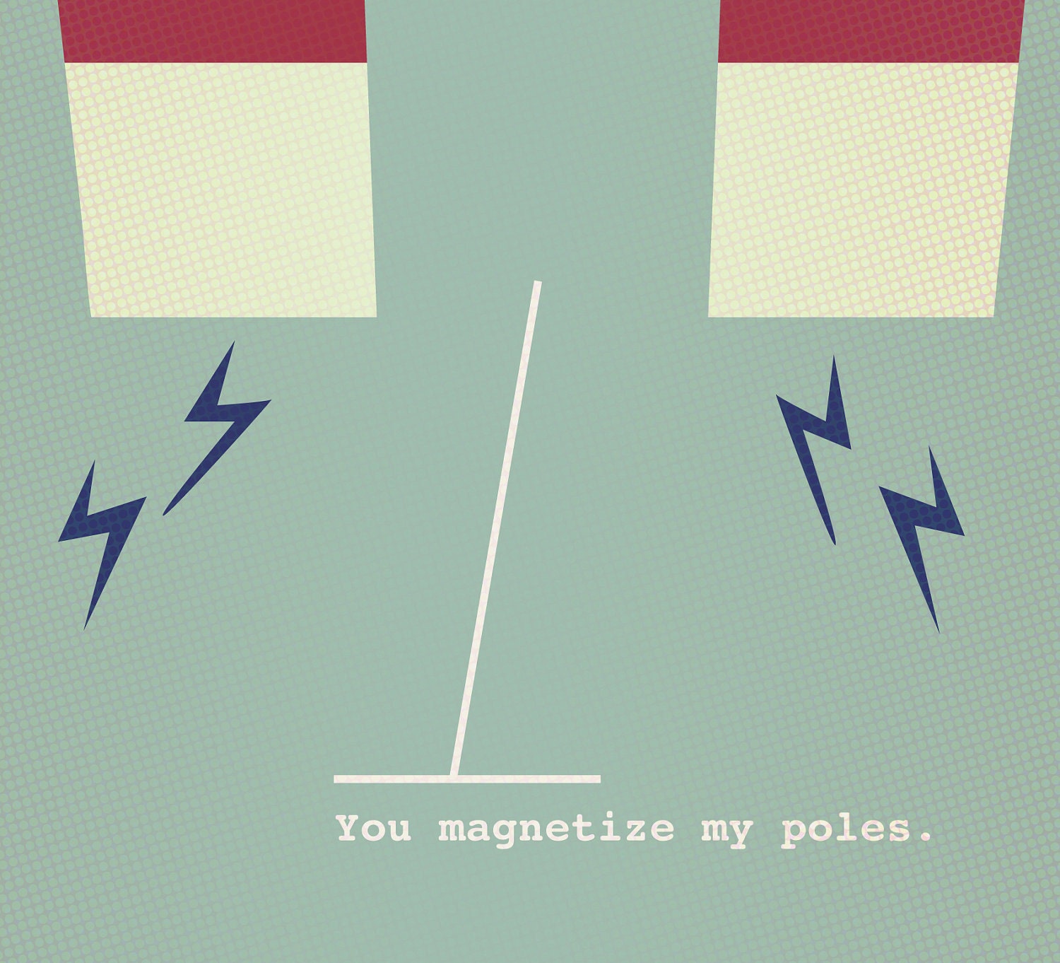 You Magnetize My Poles.