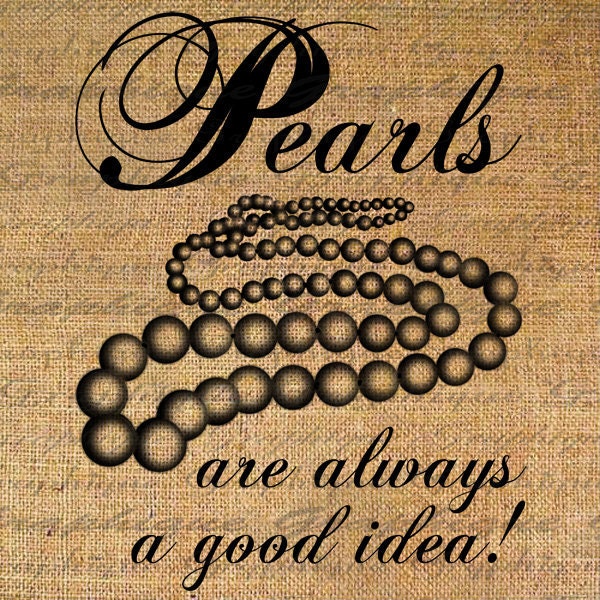 Digital Collage Sheet Download Burlap Fabric Transfer PEARLS Are Always a GOOD IDEA Text Iron On Pillows Totes Tea Towels No. 3429