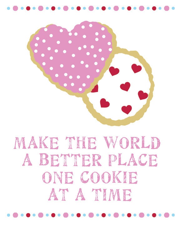 Make The World A Better Place One Cookie At A Time    8 x 10