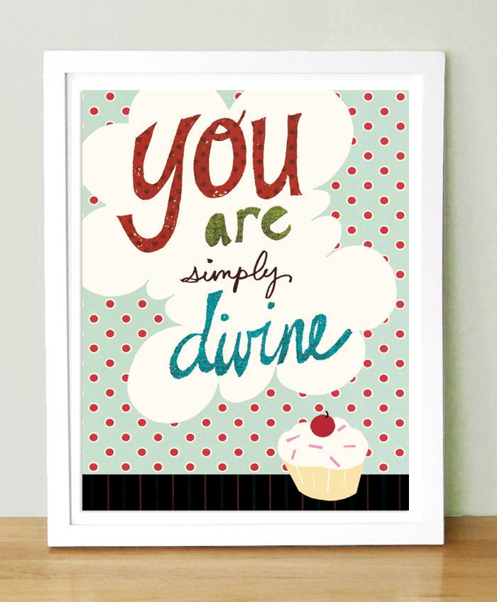 You Are Simply Divine    5x7  Art Print