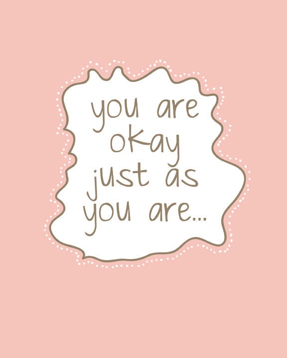 You Are Okay Just As You Are Art   8x10