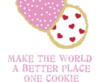 Make The World A Better Place One Cookie At A Time    8 x 10