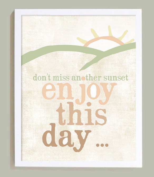 Don't Miss Another Sunset, Enjoy this Day Art Print 8x10