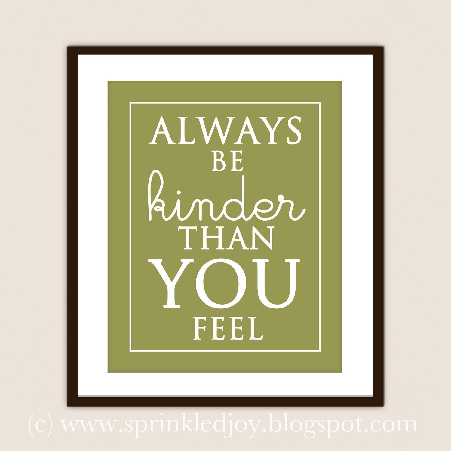 Be Kinder Than You Feel - Customizable 8x10 Print in Many Colors