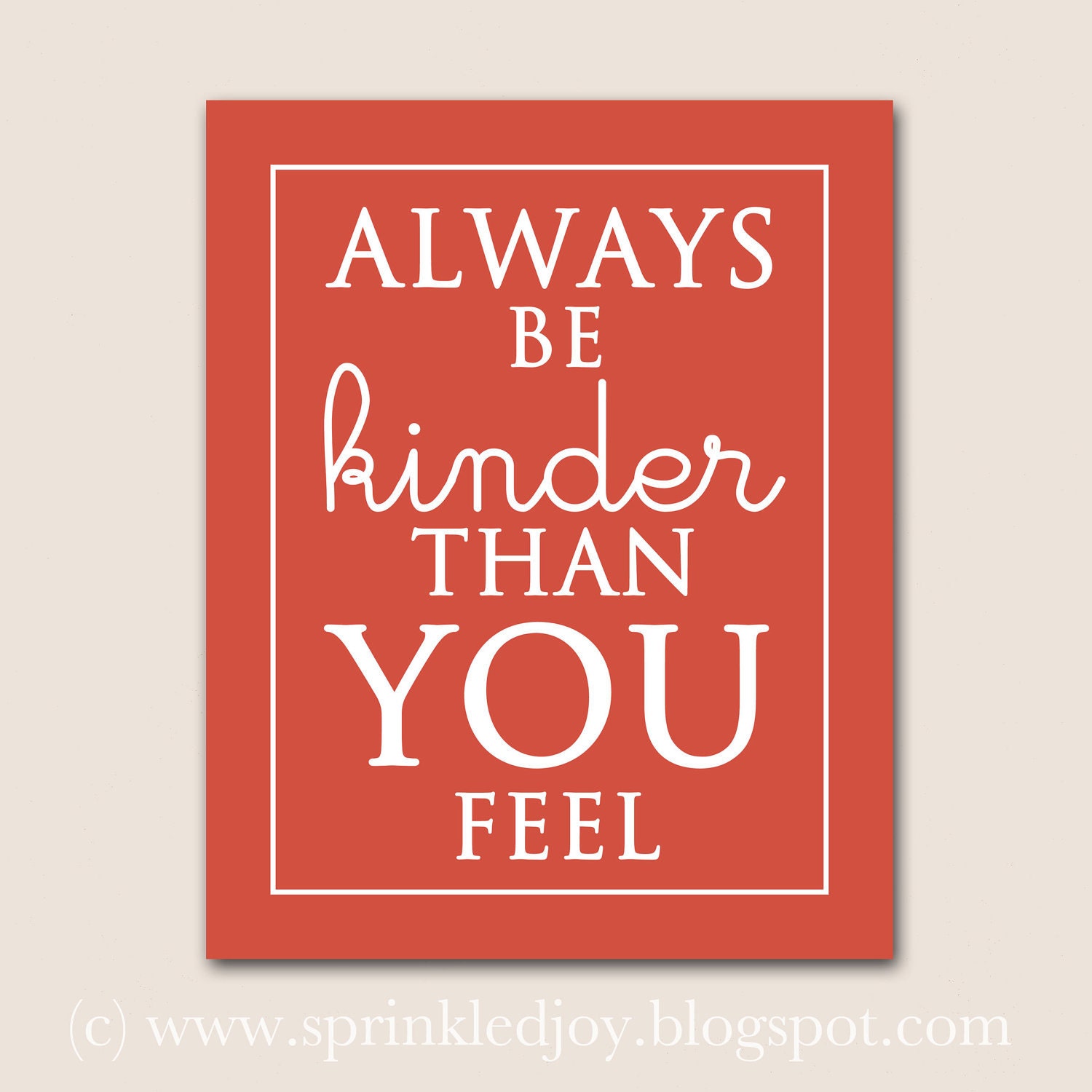 Be Kinder Than You Feel - Customizable 8x10 Print in Many Colors