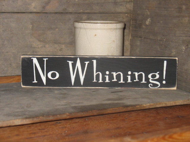 No Whining-WOOD SIGN Small Humorous Saying by AppalachianPrimitive
