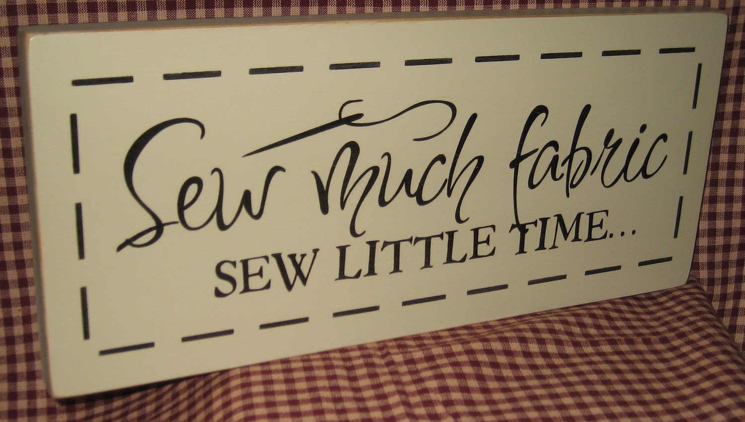 Sew much fabric sew  little time, craft room, craft supplies, primitive wood sign