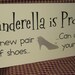 Cinderella is proof a new pair of shoes can change your life, primitive wood sign, princess