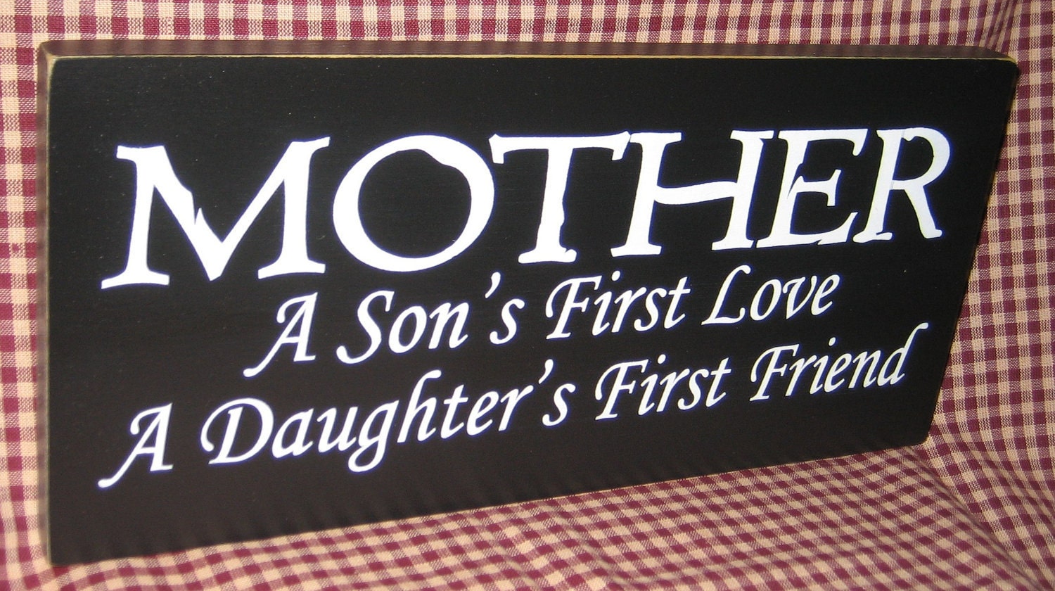 Mother  a Son's first love A Daughter's first friend, primitive wood sign