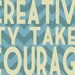 CREATIVITY TAKES COURAGE Chevron Art Print - Turquoise, Aqua and Tan