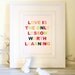 Love is the Only Lesson Worth Learning, 11'' x 14'' Print