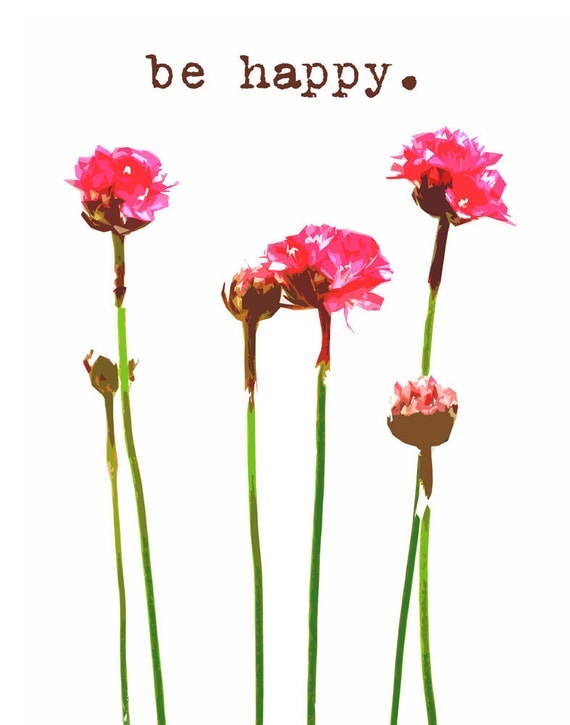 Motivational Inspirational Positivity Happiness Happy Flowers Blooms dorm decor - 5 x 7 art photography print by Dawn Smith