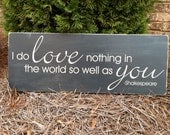 I Do Love Nothing in the World so Well as You - Hand Painted and Distressed Wood Sign - 24"x11"
