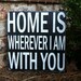 Home is Where I am with You -  IN STOCK - 5.5" Little Block Sign -