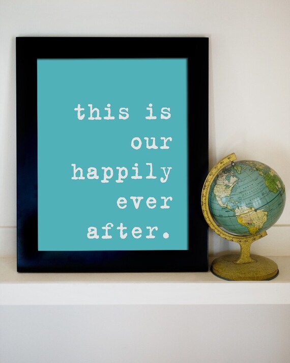 Items similar to This is Our Happily Ever After. 8x10 Inspiring