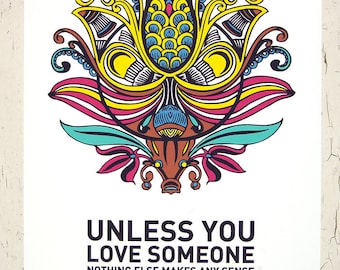 Unless You Love Someone Nothing Else Makes Sense