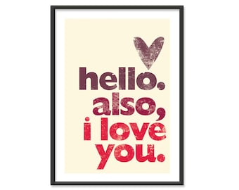Hello. Also, I love you - 5x7 Typography Print - Red Hues