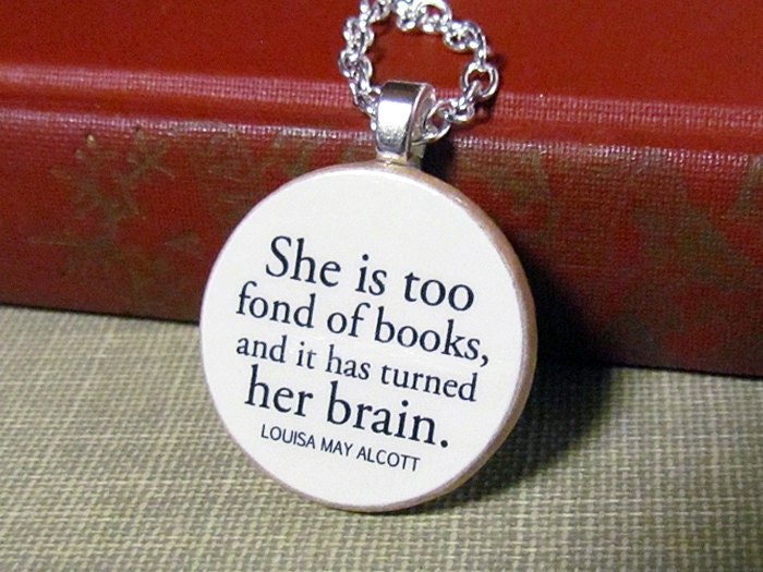 Louisa May Alcott "She is too fond of books, and it has turned her brain" Funny Book Lover Quote Necklace - Literary Jewelry