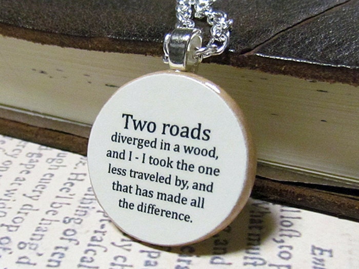 Robert Frost "Two roads diverged in a wood, and I - I took the one..." Inspirational Poetry Quote Necklace - Inspiring Jewelry