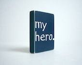 My Hero. Wood Block Decor.