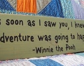 Winnie the Pooh Wood Sign As soon as I saw you ...
