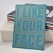 I Like Your Face - Pen drawn art card