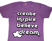 INSPIRATION Tshirt - alternative apparel graphic t shirt - Purple Iris Small Medium Large Extra Large - create believe inspire dream