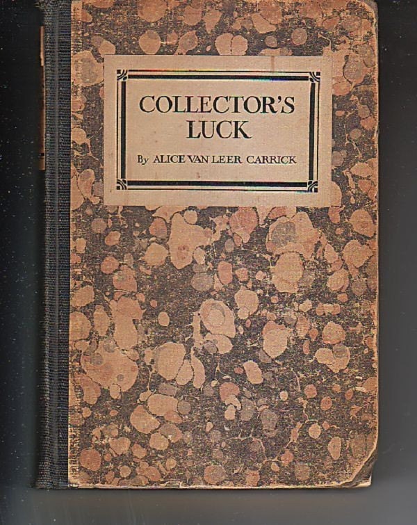 1919 1st Ed. 1st printing "Collectors Luck" by Alice Van Leer Carrick Antique Reference