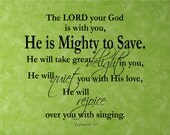 Scripture Vinyl Wall Decal......The LORD your God is with you.....He is Mighty to Save - 22h x 24...christian bible verse
