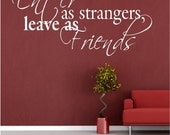 Vinyl Wall Art - Enter as strangers Leave as Friends  - 18h x 36w wall decal vinyl decal