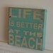 Life is better at the beach wood sign - distressed - great piece for your vacation home, beach house, summer decor