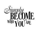 Simply Become Who You Are Vinyl Wall Decal Quote