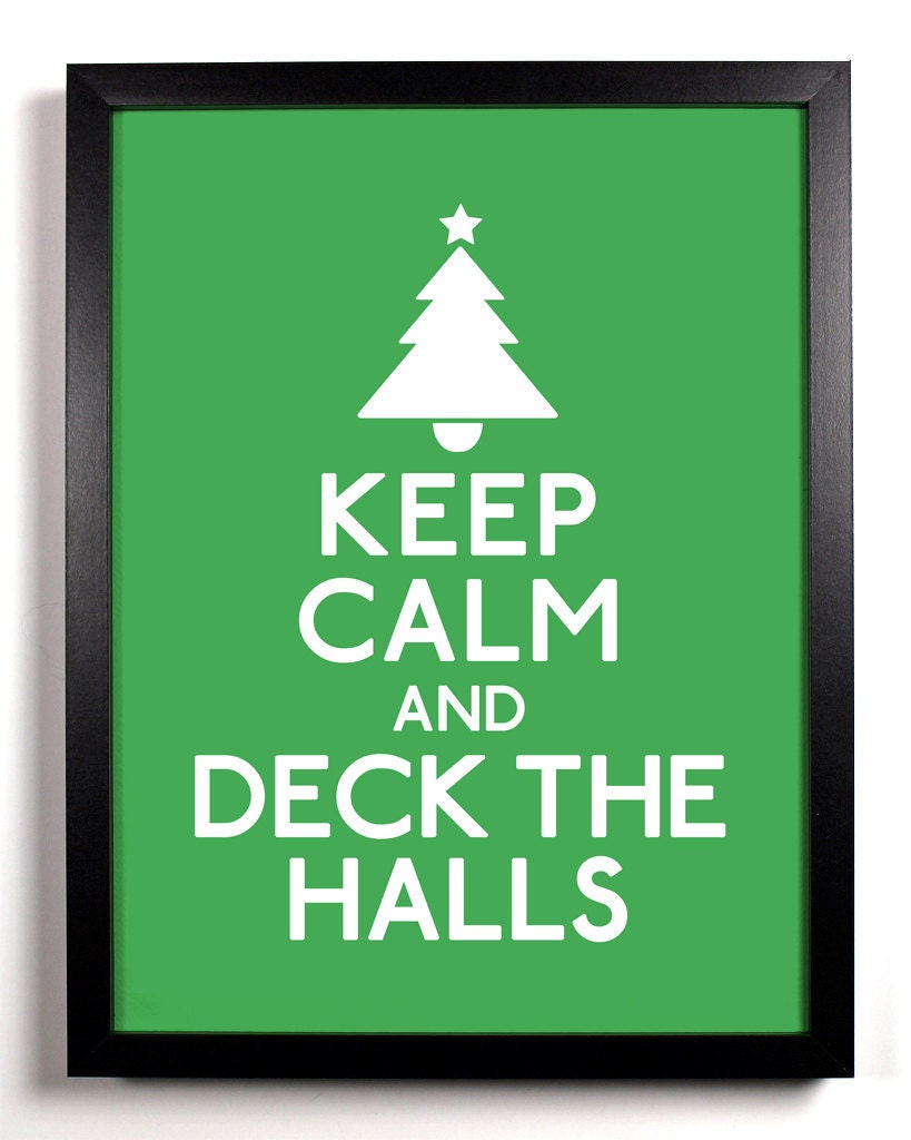 Keep Calm and Deck The Halls (Christmas Tree) 8 x 10 Print Buy 2 Get 1 FREE Keep Calm Poster Keep Calm and Carry On Keep Calm Art Parody