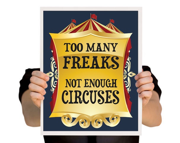 Funny Art Poster - Too many freaks not enough circuses - 12 x 16 - Digital Print- Wall Decor Art