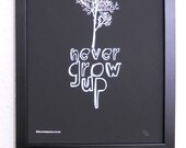 PRINT- Never Grow Up quote hand pulled screenprint