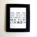 LOVE quote -you are the peanut to my butter, the best to my friend, the milk to my cookies- Black Hand Pulled Screen Print 8X10
