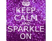 Keep Calm and Sparkle On - 11 x 14 Inspirational Popular Quote Print in Glitter Purple, Pink, Purple Pink, Blue, or Red